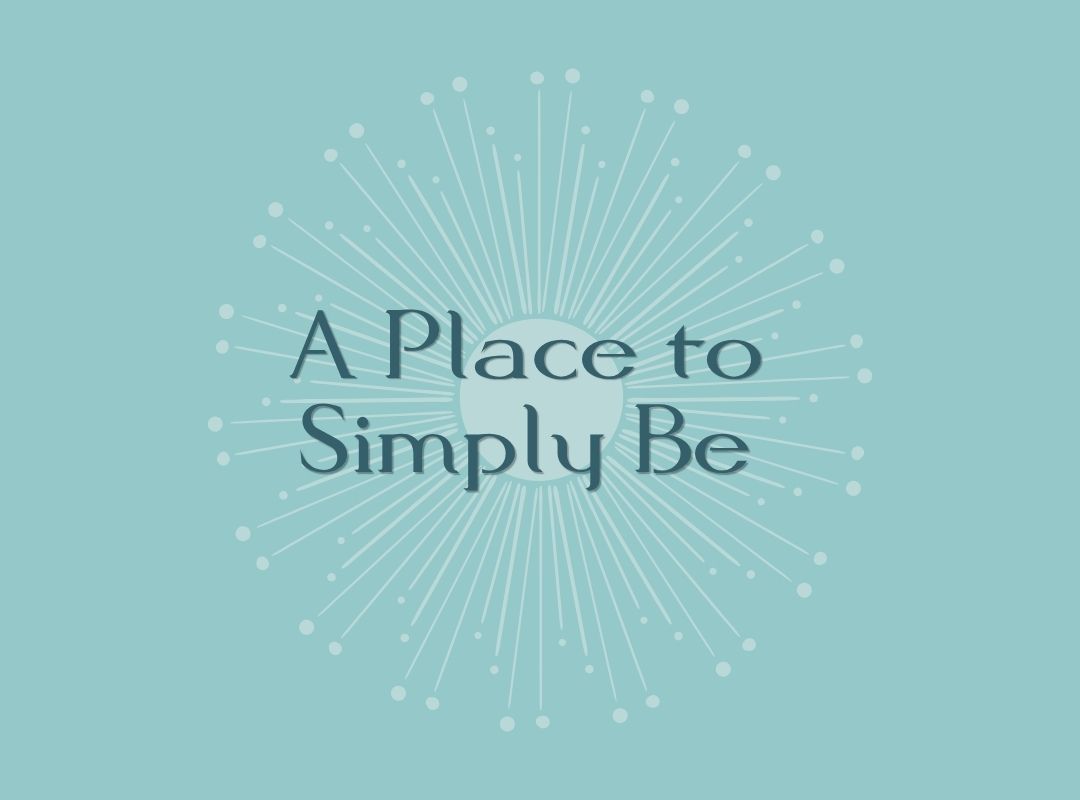 You are currently viewing Creating a Sacred Space: A Place to Simply Be
